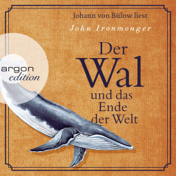 Hörbuchcover von Der Wal und das Ende der Welt von John Ironmonger, wird gesprochen von Johann von Bülow