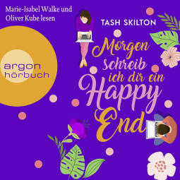 Hörbuchcover von Morgen schreib ich dir ein Happy End von Tash Skilton, wird gesprochen von Marie-Isabel Walke, Oliver Kube