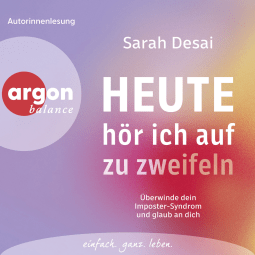 Hörbuchcover von Heute hör ich auf zu zweifeln: Überwinde dein Imposter-Syndrom und glaub an dich von Sarah Desai