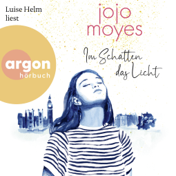 Hörbuchcover von Im Schatten das Licht von Jojo Moyes, wird gesprochen von Luise Helm