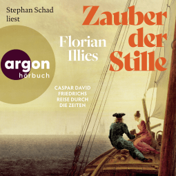 Hörbuchcover von Zauber der Stille: Caspar David Friedrichs Reise durch die Zeiten von Florian Illies, wird gesprochen von Stephan Schad