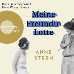 Hörbuchcover von Meine Freundin Lotte von Anne Stern, wird gesprochen von Britta Steffenhagen, Heike Warmuth