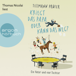 Hörbuchcover von Kriegt das Papa, oder kann das weg?: Ein Vater und vier Töchter von Tillmann Prüfer, wird gesprochen von Thomas Nicolai