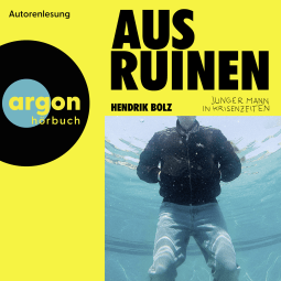 Hörbuchcover von Aus Ruinen: Junger Mann in Krisenzeiten von Hendrik Bolz, wird gesprochen von N. N.