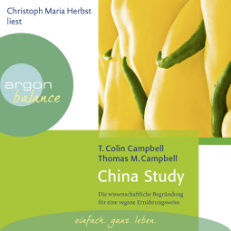Hörbuchcover von China Study: Die wissenschaftliche Begründung für eine vegane Ernährungsweise von T. Colin Campbell, wird gesprochen von Christoph Maria Herbst