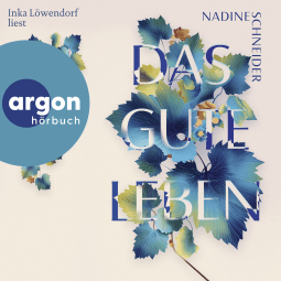 Hörbuchcover von Das gute Leben von Nadine Schneider, wird gesprochen von Inka Löwendorf