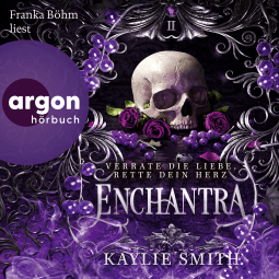 Hörbuchcover von Enchantra – Verrate die Liebe, rette dein Herz von Kaylie Smith, wird gesprochen von Franka Böhm