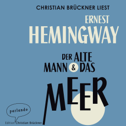 Hörbuchcover von Der alte Mann und das Meer: Erzählung von Ernest Hemingway, wird gesprochen von Christian Brückner