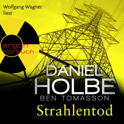 Hörbuchcover von Strahlentod von Daniel Holbe, Ben Tomasson, wird gesprochen von Wolfgang Wagner