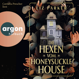Hörbuchcover von Die Hexen vom Honeysuckle House von Liz Parker, wird gesprochen von Cornelia Prescher