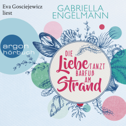 Hörbuchcover von Die Liebe tanzt barfuß am Strand: Roman von Gabriella Engelmann, wird gesprochen von Eva Gosciejewicz
