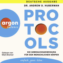 Hörbuchcover von Protocols: Die Gebrauchsanweisung für den menschlichen Körper von Andrew Huberman, wird gesprochen von Mark Bremer