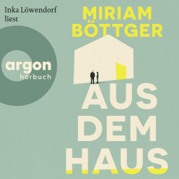 Hörbuchcover von Aus dem Haus: Roman von Miriam Böttger, wird gesprochen von Inka Löwendorf