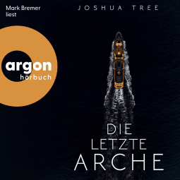 Hörbuchcover von Die letzte Arche von Joshua Tree, wird gesprochen von Mark Bremer