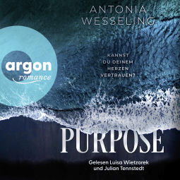 Hörbuchcover von Purpose. Kannst du deinem Herzen vertrauen? von Antonia Wesseling, wird gesprochen von Luisa Wietzorek, Julian Tennstedt, Tim Gössler