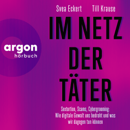 Hörbuchcover von Im Netz der Täter: Sextortion, Scams, Cybergrooming: Wie digitale Gewalt uns bedroht und was wir dagegen tun können von Svea Eckert, Dr. Till Krause, wird gesprochen von Peter Lontzek, Silke Buchholz