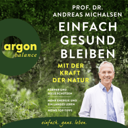 Hörbuchcover von Einfach gesund bleiben mit der Kraft der Natur: Körper und Seele schützen – Mehr Energie und ein langes Leben – Meine Top-Tipps von Prof. Dr. Andreas Michalsen, wird gesprochen von N. N.