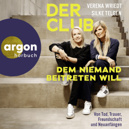Hörbuchcover von Der Club, dem niemand beitreten will: Von Tod, Trauer, Freundschaft und Neuanfängen von Verena Wriedt, Silke Telgen, wird gesprochen von Tanja Fornaro