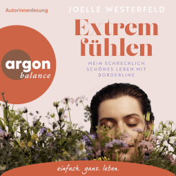 Hörbuchcover von Extrem fühlen: Mein schrecklich schönes Leben mit Borderline von Joelle Westerfeld