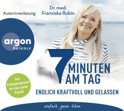 Hörbuchcover von 7 Minuten am Tag endlich kraftvoll und gelassen: Was die Seele stark macht! von Dr. med. Franziska Rubin