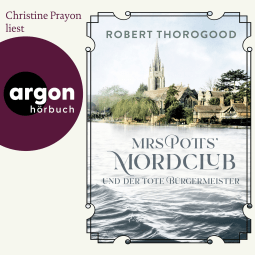 Hörbuchcover von Mrs Potts’ Mordclub und der tote Bürgermeister: Kriminalroman von Robert Thorogood, wird gesprochen von Christine Prayon