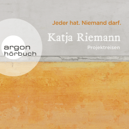 Hörbuchcover von Jeder hat. Niemand darf.: Projektreisen von Katja Riemann