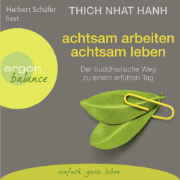 Hörbuchcover von Achtsam arbeiten, achtsam leben: Der buddhistische Weg zu einem erfüllten Tag von Thich Nhat Hanh, wird gesprochen von Herbert Schäfer