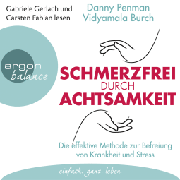 Hörbuchcover von Schmerzfrei durch Achtsamkeit: Die effektive Methode zur Befreiung von Krankheit und Stress von Danny Penman, Vidyamala Burch, wird gesprochen von Gabriele Gerlach, Carsten Fabian