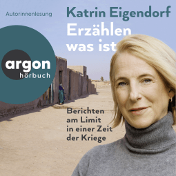 Hörbuchcover von Erzählen, was ist: Berichten am Limit in einer Zeit der Kriege von Katrin Eigendorf