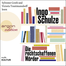 Hörbuchcover von Die rechtschaffenen Mörder von Ingo Schulze, wird gesprochen von Victoria Trauttmansdorff, Sylvester Groth
