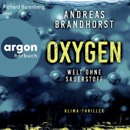 Hörbuchcover von Oxygen: Welt ohne Sauerstoff. Klimathriller von Andreas Brandhorst, wird gesprochen von Richard Barenberg