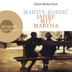 Hörbuchcover von Jahre mit Martha: Roman von Martin Kordić, wird gesprochen von Julian Mehne