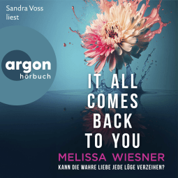 Hörbuchcover von It all comes back to you – Kann die wahre Liebe jede Lüge verzeihen?: Roman von Melissa Wiesner, wird gesprochen von Sandra Voss