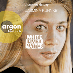 Hörbuchcover von White Lives Matter von Jasmina Kuhnke
