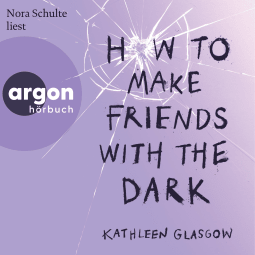 Hörbuchcover von How to Make Friends with the Dark von Kathleen Glasgow, wird gesprochen von Nora Schulte