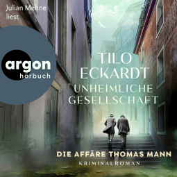 Hörbuchcover von Unheimliche Gesellschaft: Die Affäre Thomas Mann von Tilo Eckardt, wird gesprochen von Julian Mehne