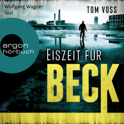 Hörbuchcover von Eiszeit für Beck von Tom Voss, wird gesprochen von Wolfgang Wagner