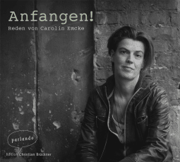 Hörbuchcover von Anfangen!: Reden von Carolin Emcke von Dr. Carolin Emcke
