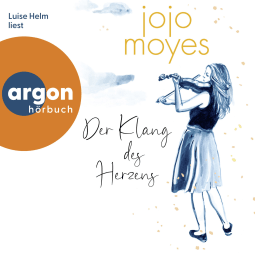 Hörbuchcover von Der Klang des Herzens von Jojo Moyes, wird gesprochen von Luise Helm
