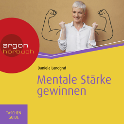 Hörbuchcover von Mentale Stärke gewinnen von Daniela Landgraf, wird gesprochen von Anna-Lena Zühlke