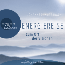 Hörbuchcover von Energiereise zum Ort der Visionen: Impulse für das Leben erhalten von Johannes Lauterbach