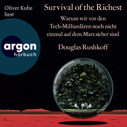 Hörbuchcover von Survival of the Richest: Warum wir vor den Tech-Milliardären noch nicht einmal auf dem Mars sicher sind von Douglas Rushkoff, wird gesprochen von Oliver Kube