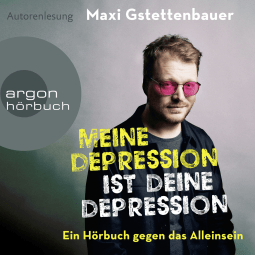 Hörbuchcover von Meine Depression ist deine Depression: Ein Buch gegen das Alleinsein von Maxi Gstettenbauer