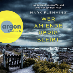 Hörbuchcover von Wer am Ende übrig bleibt von Mark Flemming, wird gesprochen von Eva Becker, Rebecca Veil, Jonathan Springer