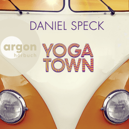 Hörbuchcover von Yoga Town: Roman von Daniel Speck, wird gesprochen von Mina Tander