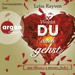 Hörbuchcover von Bad Romeo & Broken Juliet – Wohin du auch gehst von Leisa Rayven, wird gesprochen von Eva Gosciejewicz