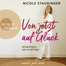 Hörbuchcover von Von jetzt auf Glück: Wiederfinden, was so nah liegt von Nicole Staudinger
