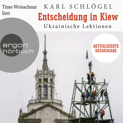 Hörbuchcover von Entscheidung in Kiew: Ukrainische Lektionen - Aktualisierte und erweiterte Neuausgabe von Karl Schlögel, wird gesprochen von Timo Weisschnur