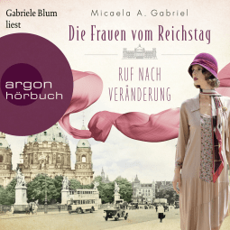 Hörbuchcover von Die Frauen vom Reichstag: Ruf nach Veränderung von Micaela A. Gabriel, wird gesprochen von Gabriele Blum