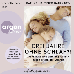 Hörbuchcover von Drei Jahre ohne Schlaf?!: Mehr Ruhe und Erholung für alle in den ersten drei Jahren von Katharina Meier-Batrakow, wird gesprochen von Charlotte Puder